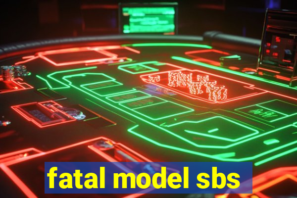 fatal model sbs